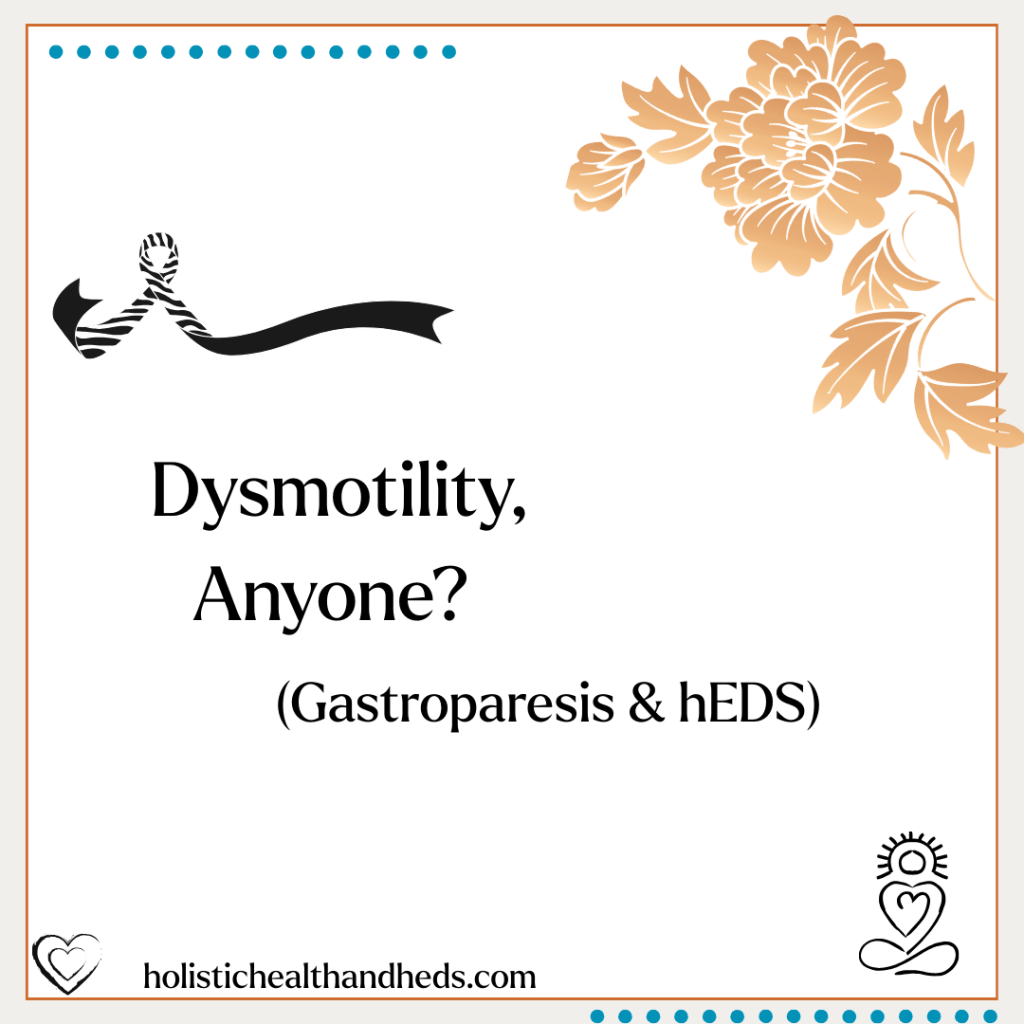 Dysmotility, Anyone? (Gastroparesis & hEDS)